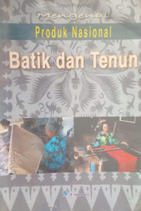 Image of Mengenal Produk Nasional : Batik dan Tenun