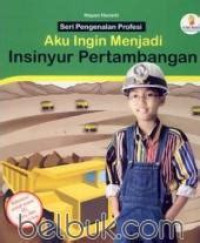 Image of SERI PENGENALAN PROFESI AKU INGIN MENJADI INSINYUR PERTAMBANGAN